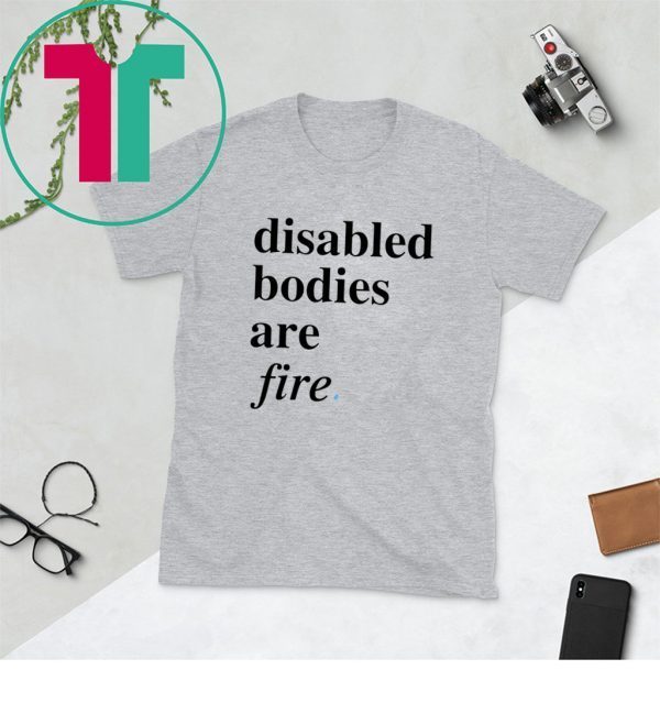 Disabled bodies are fire unisex tshirt