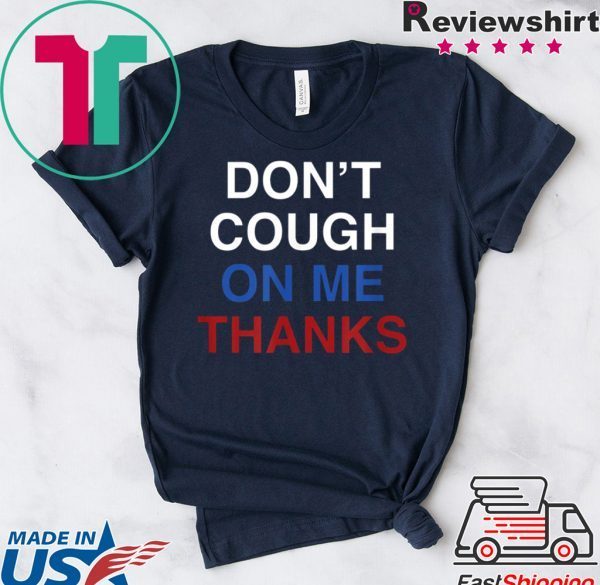 Don't Cough On Me, Thanks Coronavirus awareness T-Shirt