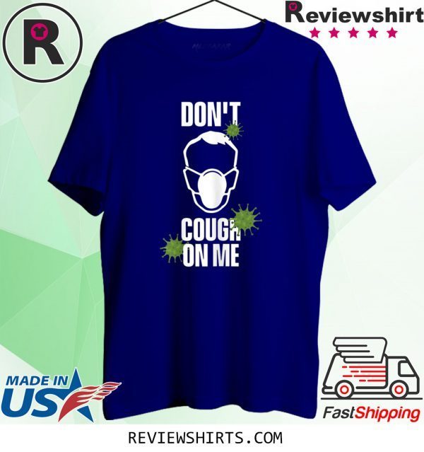 Don't Cough on Me Virus Face Protection Mask 2020 T-Shirts