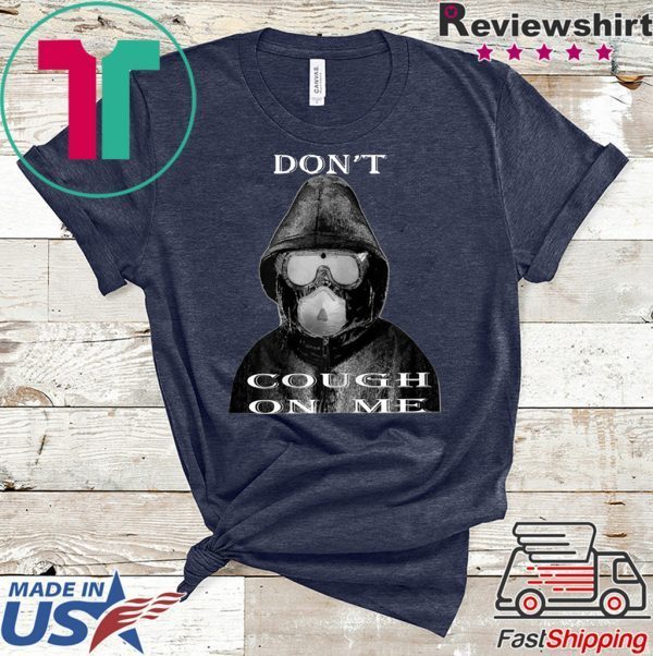 Don’t Cough On Me Virus Face Protection Mask 2020 T-Shirt