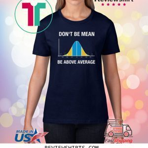 Don’t be mean above average 2020 t-shirts