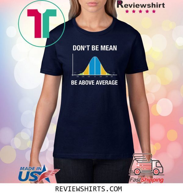 Don’t be mean above average 2020 t-shirts