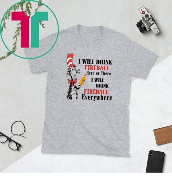 Dr Seuss I will drink Fireball here or there funny t-shirt