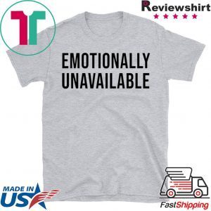 Emotionally Unavailable Tee Shirts