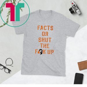 Facts Or Shut The Fuck Up 2020 T-Shirts