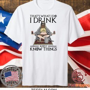 Fat Thor That’s What I Do I Drink And I Know Things Shirt