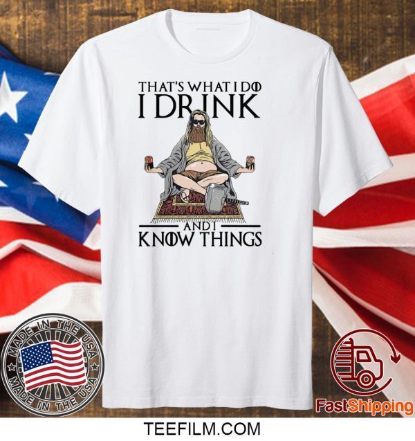 Fat Thor That’s What I Do I Drink And I Know Things Shirt