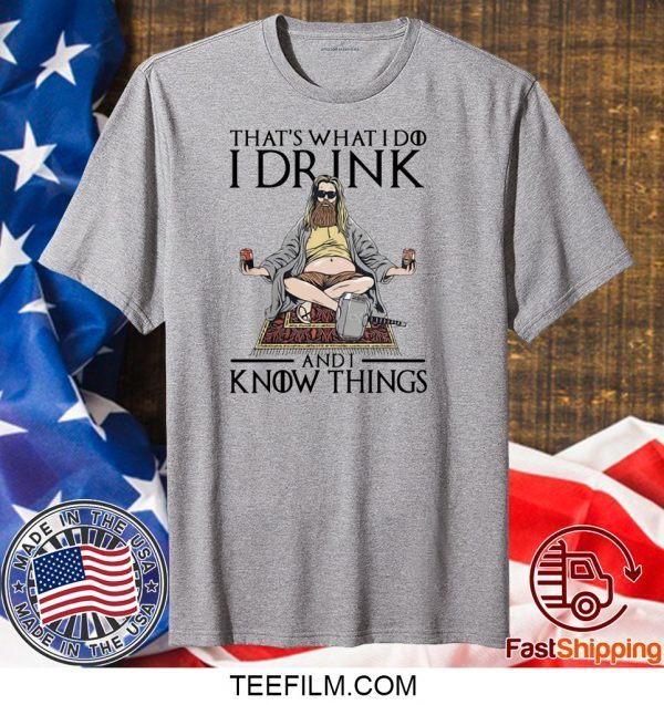 Fat Thor That’s What I Do I Drink And I Know Things Shirt