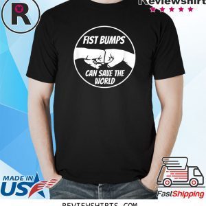 Fist Bumps Can Save The World Unisex TShirt