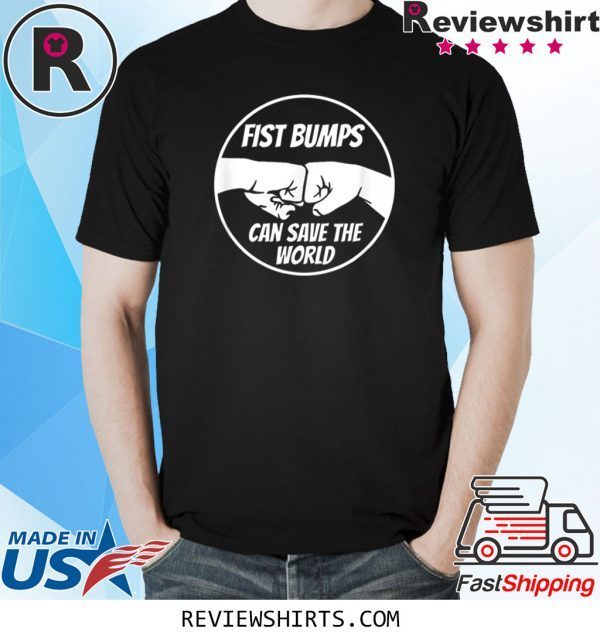 Fist Bumps Can Save The World Unisex TShirt