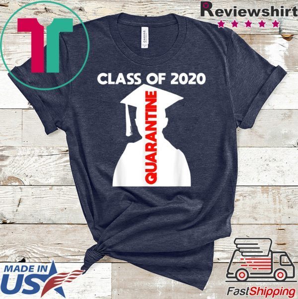 Funny Class of 2020 Graduating Class in Quarantine Shirt