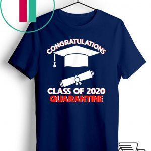 Funny Class of 2020 Graduating Class in Quarantine Funny T-Shirt