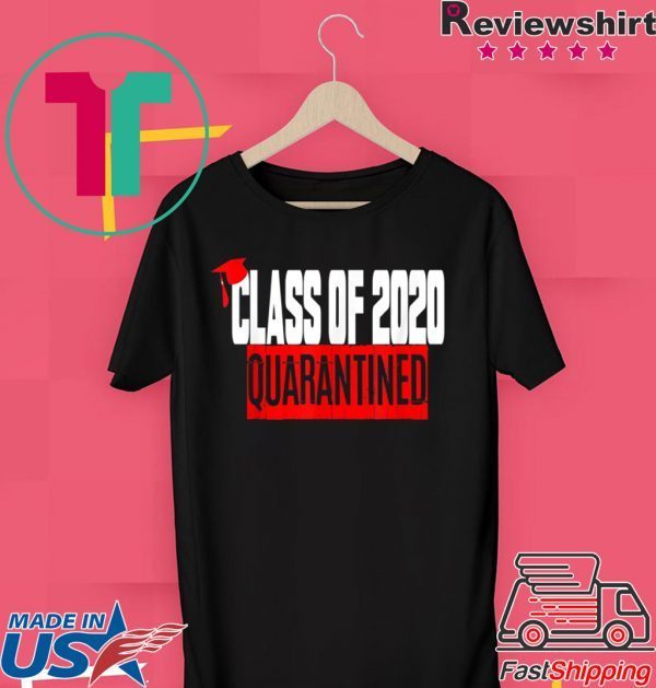 Funny Class of 2020 Graduating Class in Quarantine Tee Shirt