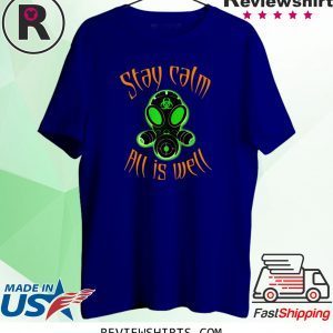 Gas masks are back, Biohazard resist, stay calm all is Well T-Shirts