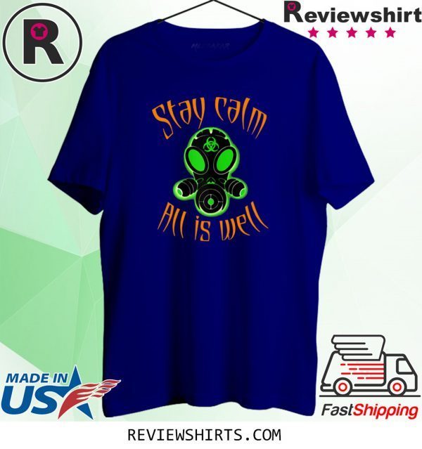 Gas masks are back, Biohazard resist, stay calm all is Well T-Shirts