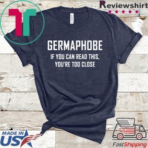 Germaphobe if you can read this you’re too close Tee Shirts