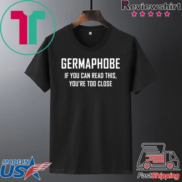 Germaphobe if you can read this you’re too close Tee Shirts