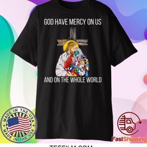 God Have Mercy On Us And On the Whole World Shirt