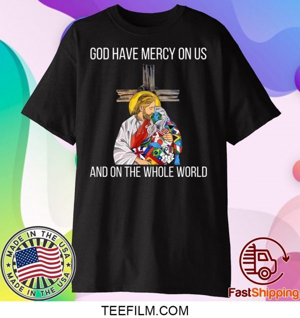 God Have Mercy On Us And On the Whole World Shirt