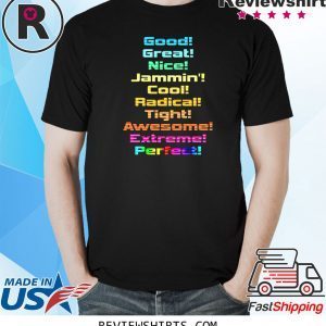 Good Great Nice Jammin Cool Radical Tight Awesome Extreme Perfect Gift TShirt