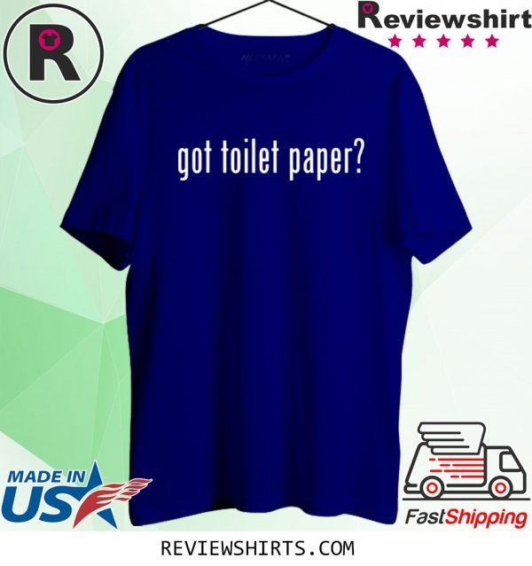 Got Toilet Paper 2020 TP Shortage Sarcastic 2020 T-Shirts