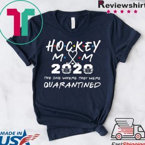 Hockey mom 2020 the one where they were quarantined shirt