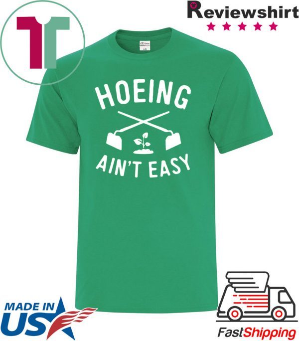 Hoeing Ain't Easy Gardening T-Shirt