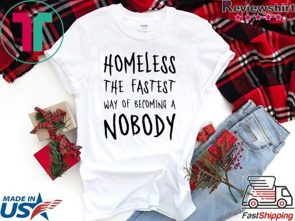 Homeless The Fastest Way Of Becoming A Nobody Men's T-Shirt