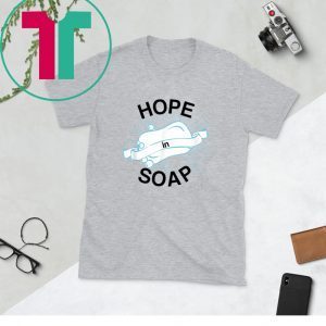 Hope In Soap Tee Shirt