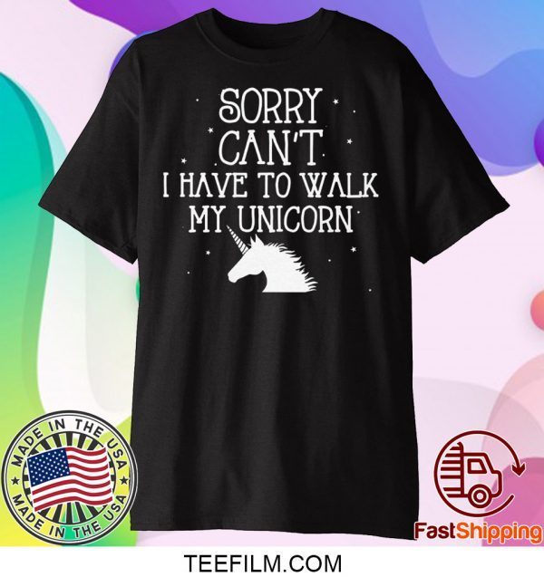 Hores Sorry Can’t I Have To Walk My Unicorn Shirt