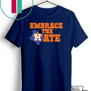 Houston Astros Embrace The Hate Shirt