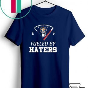 Houston Astros fueled by haters shirt