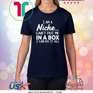 I Am a Niche Can't Put Me In A Box Unisex T-Shirt