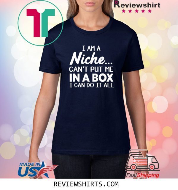 I Am a Niche Can't Put Me In A Box Unisex T-Shirt