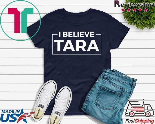 I Believe Tara Tshirt