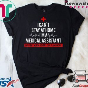 I Cant Stay At Home I'm A Medical Assistant Costume Tee Shirts