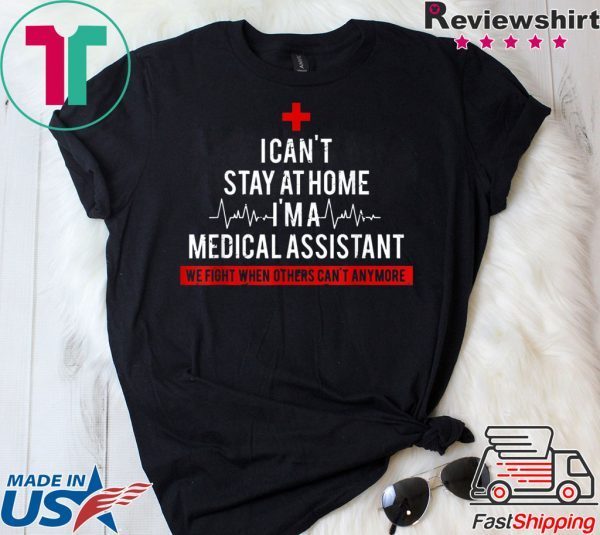 I Cant Stay At Home I'm A Medical Assistant Costume Tee Shirts