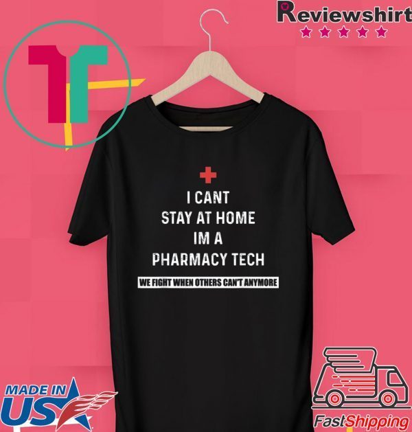 I Can't Stay At Home I'm A Pharmacy Tech T-Shirt