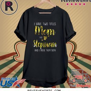 I Have Two Titles Mom And Step Mom Sunflower Mother's Day 2020 T-Shirts