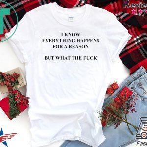 I Know Everything Happens For A Reason But What The Fuck Women's T-Shirt