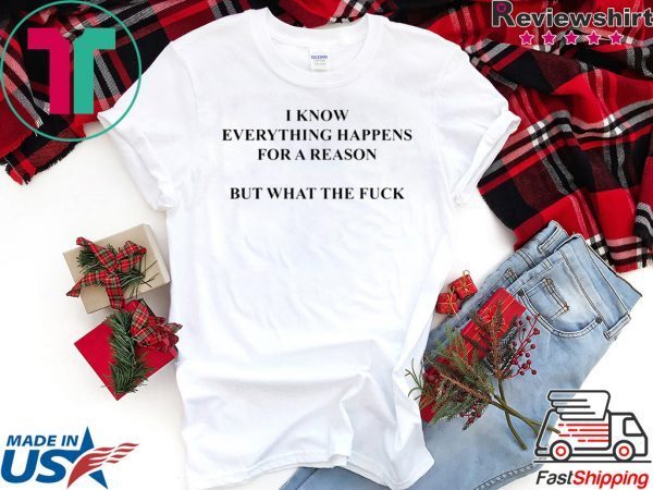 I Know Everything Happens For A Reason But What The Fuck Women's T-Shirt