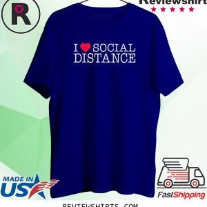 I Love Social Distance TShirt for Mens Womens Kids