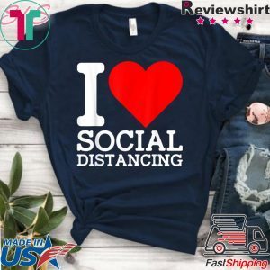 I Love Social Distancing Shirt Funny Virus Introvert T-Shirt