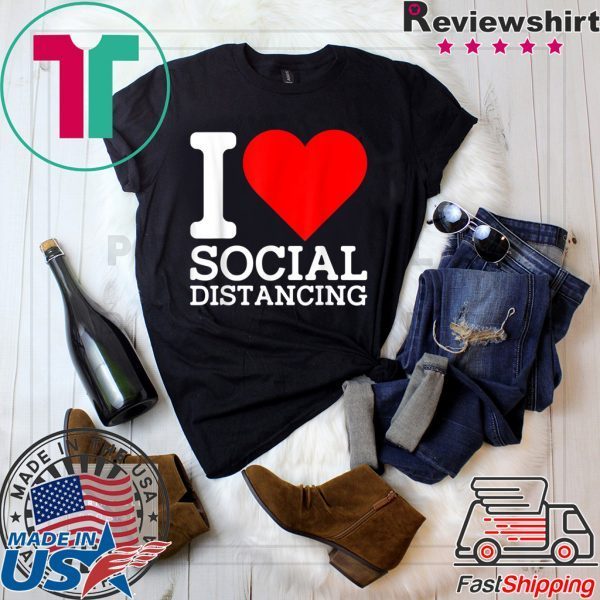 I Love Social Distancing Shirt Funny Virus Introvert T-Shirt