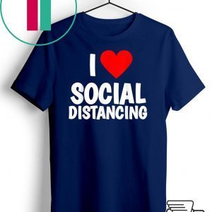 I Love Social Distancing T-Shirt