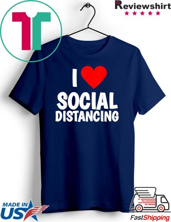 I Love Social Distancing T-Shirt