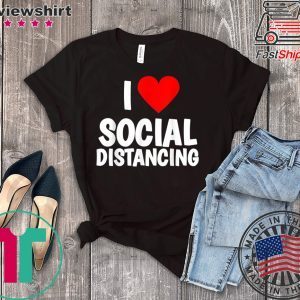 I Love Social Distancing T-Shirt