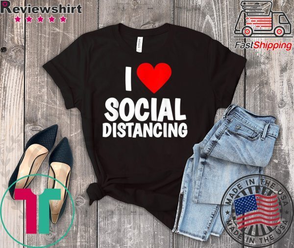 I Love Social Distancing T-Shirt