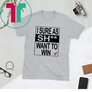 I SURE AS SHIT WANT TO WIN ARIZONA COYOTES UNISEX TSHIRT