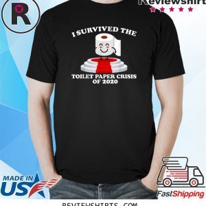 I Survived The Toilet Paper Crisis Of 2020 Funny T-Shirts